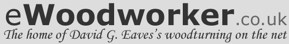 eWoodworker, the home of
	David G. Eaves's woodturning on the net